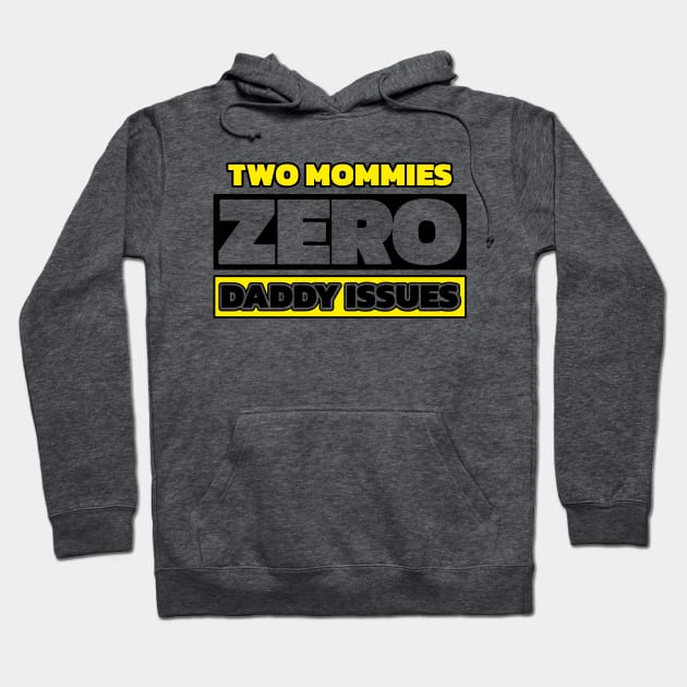 Two mommies, zero daddy issues (with colors) Hoodie by Made by Popular Demand